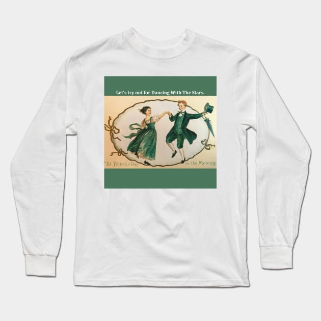 St. Patricks Day Dancing With the Stars Long Sleeve T-Shirt by djrunnels